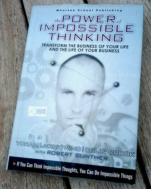 Power of Impossible Thinking, The: Transform the Business of Your Life and the Life of Your Business