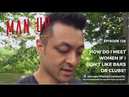 How Do I Meet Women If I Don't Like Bars Or Clubs? - The Man Up Show, Ep. 128