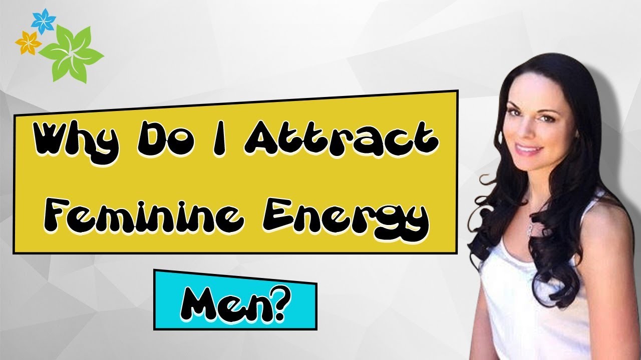 Why Do I Attract Feminine Energy Men? Here's the Answer...