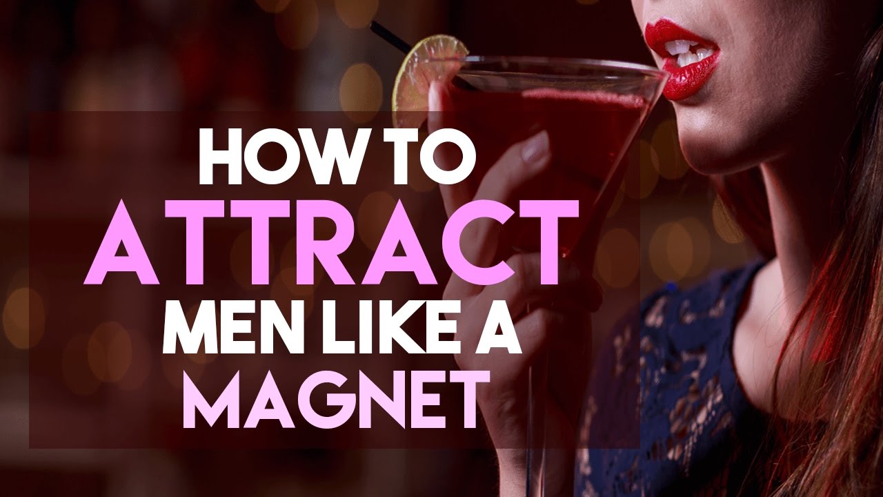 How To Attract Men Like A Magnet (without saying a word...)
