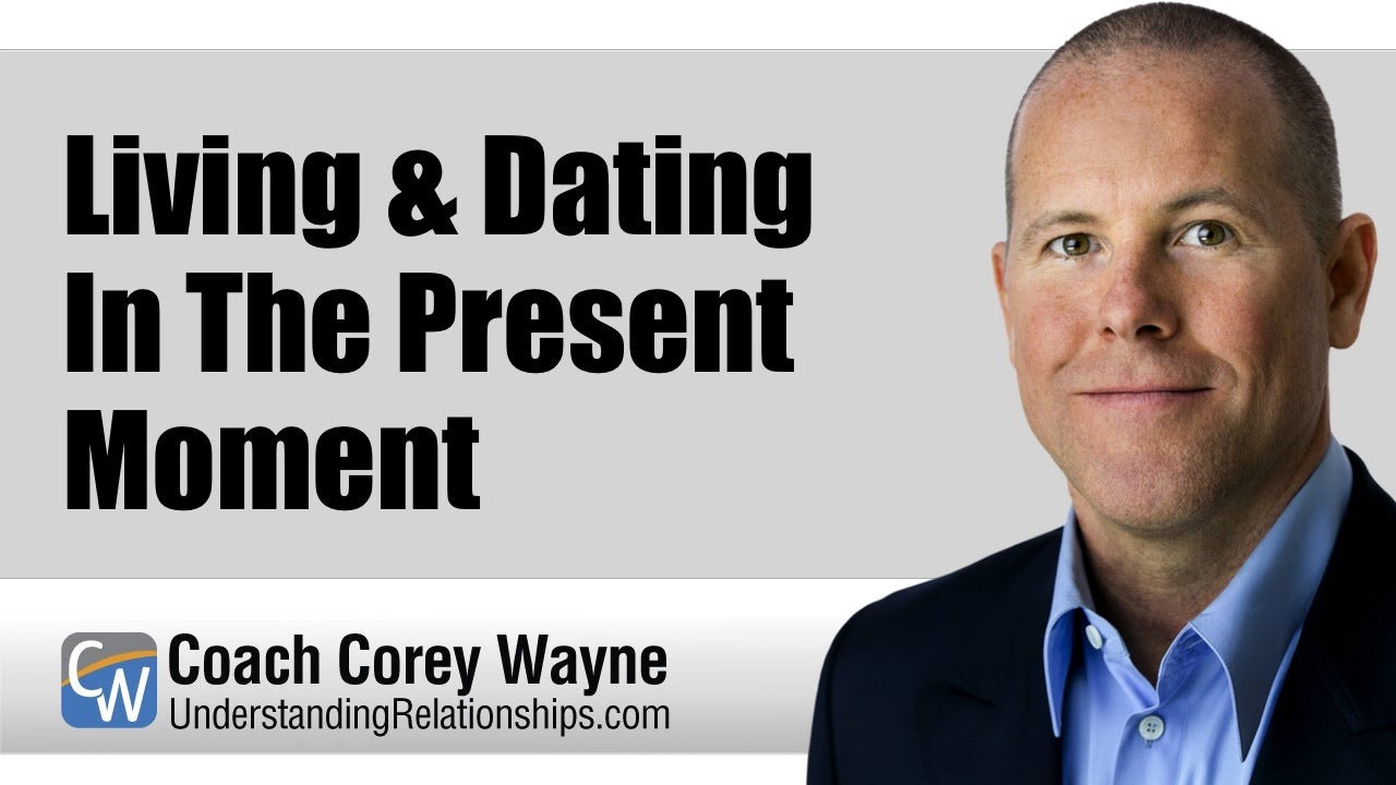 Living & Dating In The Present Moment
